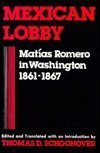 Mexican Lobby: Matias Romero in Washington, 186167 (English and Spanish Edition),Used