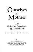 Ourselves As Mothers: The Universal Experience Of Motherhood,New