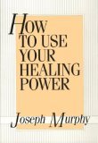 How to Use Your Healing Power,New