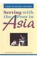 Serving With the Poor in Asia: Cases in Holistic Ministry,New