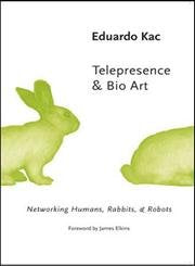Telepresence and Bio Art: Networking Humans, Rabbits and Robots (Studies In Literature And Science),Used