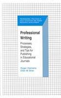 Professional Writing: Processes, Strategies, and Tips for Publishing in Educational Journals,Used
