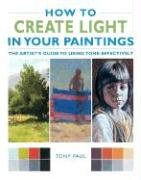 How to Create Light in Your Paintings: The Artist's Guide to Using Tone Effectively,Used