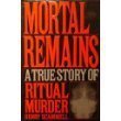 Mortal Remains: A True Story of Ritual Murder,Used