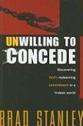 Unwilling To Concede: Discover God's Redeeming Commitment in a Broken World,Used