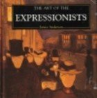 The Art of the Expressionists (The Life and Works Series),Used