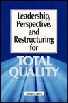 Leadership, Perspective, and Restructuring for Total Quality: An Essential Instrument to Improve Market Share and Productivity b,Used