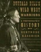 Buffalo Bill'S Wild West Warriors: A Photographic History By Gertrude Kasebier,Used