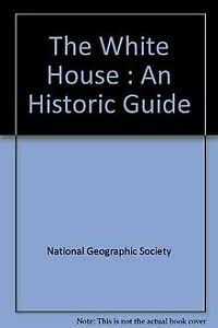 The White House : An Historic Guide,Used