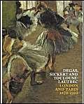 Degas, Sickert And Toulouselautrec: London And Paris 18701910