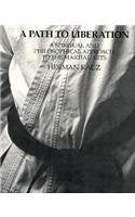 A Path To Liberation: A Spiritual And Philosophical Approach To The Martial Arts-used