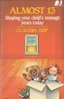 Almost 13: Shaping Your Child's Teenage Years Today,Used
