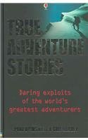 True Adventure Stories: Daring Exploits of the World's Greatest Adventurers,Used