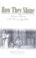 How They Shine : Melungeon Characters in the Fiction of Appalachia (The Melungeons : History, Culture, Ethnicity, and Literature,Used