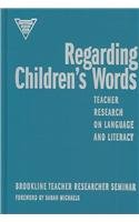 Regarding Children'S Words: Teacher Research On Language And Literacy (Practitioner Inquiry Series),Used