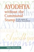 Ayodhya Without the Communal Stamp ; In the Name of Indian Securalism,Used