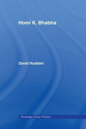 Homi K. Bhabha (Routledge Critical Thinkers),New