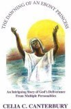 The Dawning Of An Ebony Princess: An Intriguiing Story of God's Deliverance from Multiple Personalities,Used