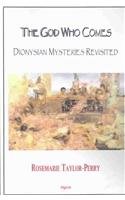God Who Comes, Dionysian Mysteries Reclaimed: Ancient Rituals, Cultural Conflicts, and Their Impact on Modern Religious Practice,Used