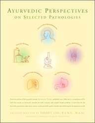 Ayurvedic Perspectives on Selected Pathologies: An Anthology of Essential Reading from Ayurveda Today,Used