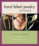 Hand Felted Jewelry and Beads: 25 Artful Designs,Used