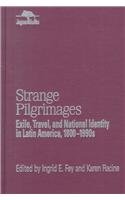 Strange Pilgrimages: Exile, Travel, And National Identity In Latin America, 1800D1990S (Jaguar Books On Latin America),New