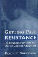 Getting Past Resistance in Psychotherapy with the OutofControl Adolescent,Used