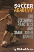 The Soccer Academy: 100 Defending Practices and Small Sided Games,Used