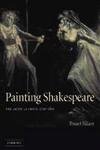 Painting Shakespeare: The Artist as Critic, 17201820,Used