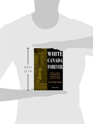 White Canada Forever: Popular Attitudes And Public Policy Toward Orientals In British Columbia, Third Edition (Mcgillqueens Stu,New