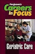 Geriatric Care (Careers in Focus),Used
