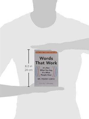Words That Work: It's Not What You Say, It's What People Hear,New