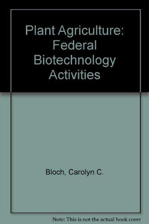 Plant Agriculture: Federal Biotechnology Activities,Used
