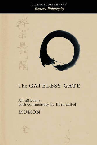 The Gateless Gate: All 48 Koans, With Commentary By Ekai, Called Mumon