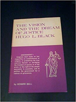 Vision and the Dream of Justice Hugo L.Black : An Examination of Judicial Philosophy,Used
