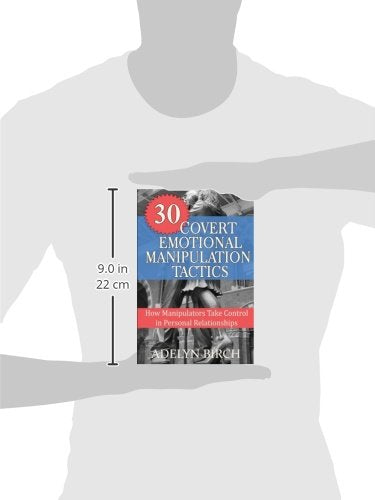 30 Covert Emotional Manipulation Tactics: How Manipulators Take Control in Personal Relationships,Used