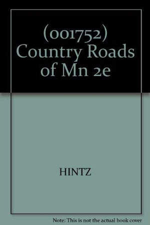 Country Roads of Minnesota Drives, Day Trips, and Weekend Excursions: Drives, Day Trips and Weekend Excursions,Used