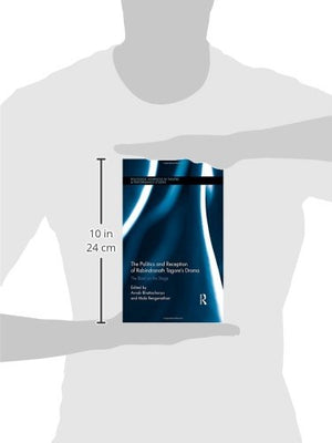 The Politics and Reception of Rabindranath Tagore's Drama: The Bard on the Stage (Routledge Advances in Theatre & Performance St,Used