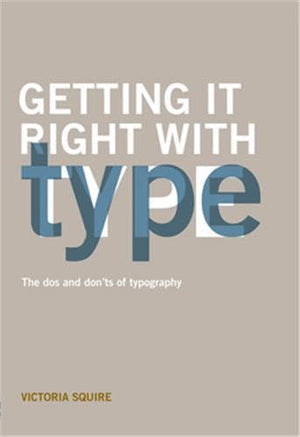 Getting it Right with Type: The Dos and Don'ts of Typography,New