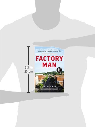 Factory Man: How One Furniture Maker Battled Offshoring, Stayed Local  And Helped Save An American Town