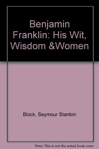 Benjamin Franklin: His Wit, Wisdom &Women,Used