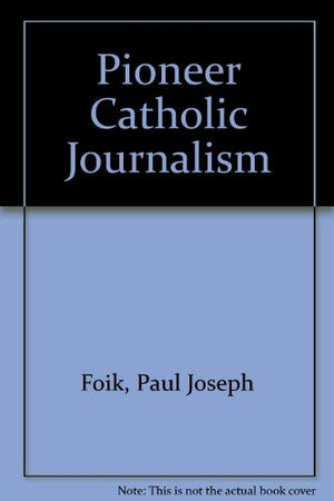 Pioneer Catholic journalism (United States Catholic Historical Society. Monograph series),Used