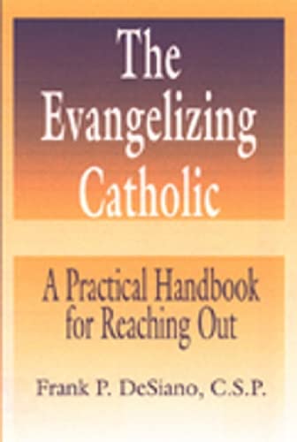 The Evangelizing Catholic: A Practical Handbook For Reaching Out,New