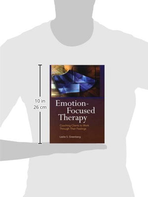 Emotionfocused Therapy: Coaching Clients To Work Through Their Feelings