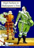High Fashion in Shakespeare's Time: A Study of the Period Costume With PullUp Scenes,Used