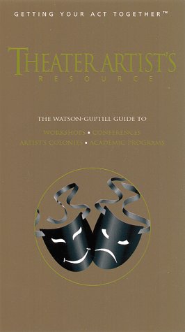Theater Artists Resource: The Watsonguptill Guide to Academic and Conservatory Programs, Studios and Studio Schools, Workshops,,Used