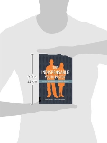 The Indispensable Youth Pastor: Land, Love And Lock In Your Youth Ministry Dream Job,New