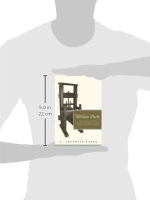 William Parks: The Colonial Printer in the Transatlantic World of the Eighteenth Century (Penn State Series in the History of th,Used