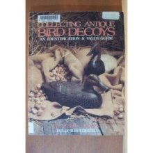 Collecting Antique Bird Decoys: An Identification and Value Guide,New