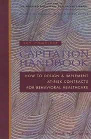 The Complete Capitation Handbook: How to Design and Implement AtRisk Contracts for Behavioral Healthcare (Managed Behavioral He,Used